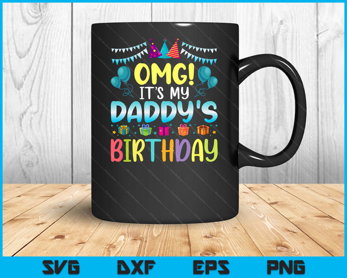 OMG It's My Daddy's Birthday Happy To Me You Daddy SVG PNG Digital Cutting Files