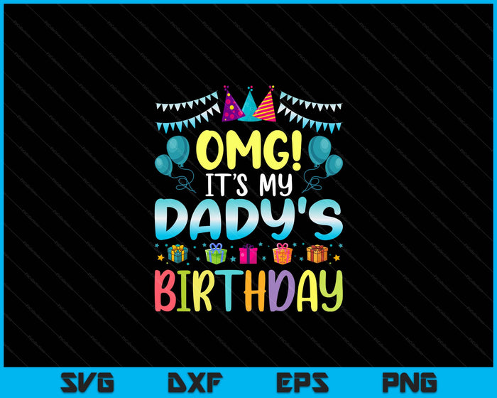 OMG It's My Dady's Birthday Happy To Me You Dady SVG PNG Digital Cutting Files