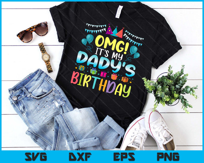 OMG It's My Dady's Birthday Happy To Me You Dady SVG PNG Digital Cutting Files