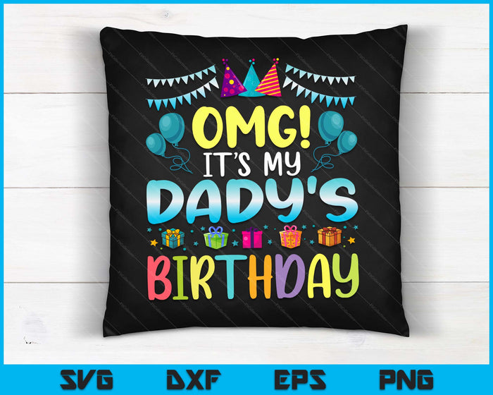 OMG It's My Dady's Birthday Happy To Me You Dady SVG PNG Digital Cutting Files