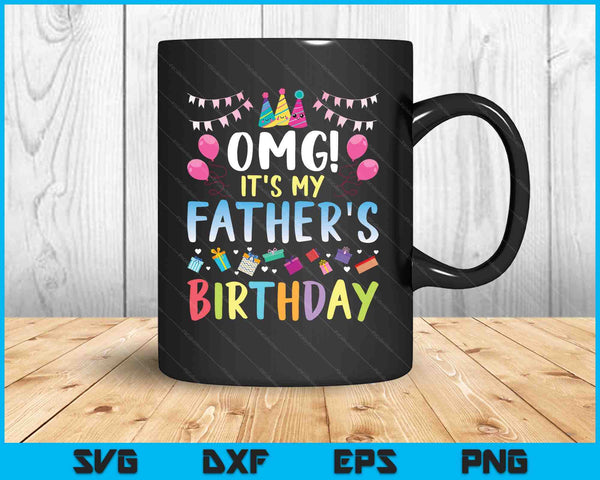 OMG It's My Father’s Birthday Happy SVG PNG Cutting Printable Files