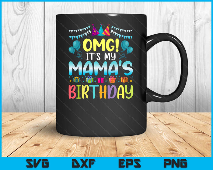 OMG Het is de verjaardag van mijn mama, blij voor mij, jij Mama SVG PNG digitale snijbestanden