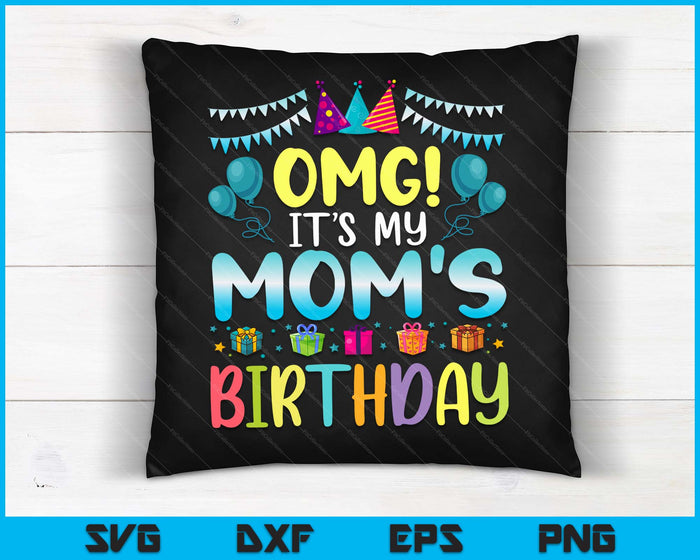 OMG It's My Mom's Birthday Happy To Me You Mom SVG PNG Digital Cutting Files