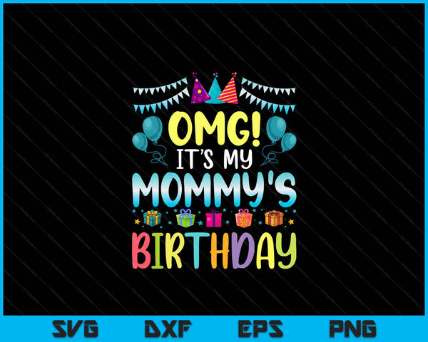 OMG It's My Mommy's Birthday Happy To Me You Mommy SVG PNG Digital Cutting Files