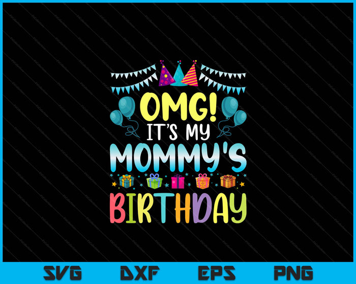 OMG Het is de verjaardag van mijn moeder, blij voor mij, je mama SVG PNG digitale snijbestanden