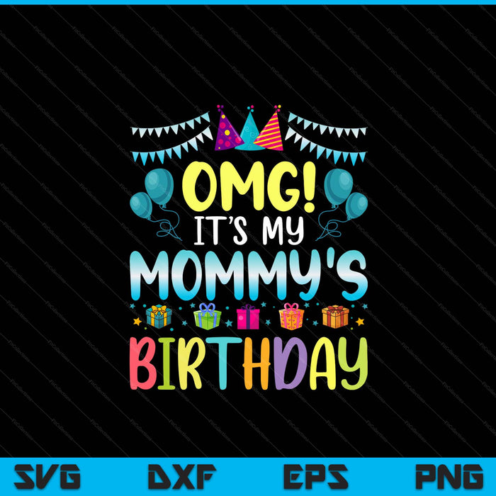OMG it's my mommy's birthday happy to me you mommy SVG cut file