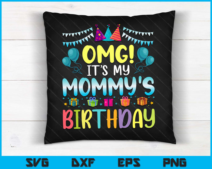 OMG It's My Mommy's Birthday Happy To Me You Mommy SVG PNG Digital Cutting Files