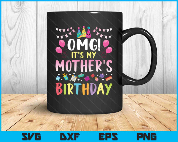 OMG Het is de verjaardag van mijn moeder Happy SVG PNG Cutting Printable Files