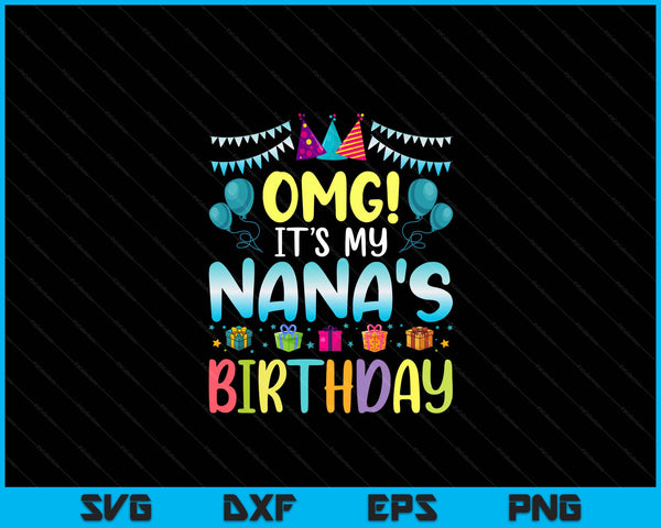 OMG It's My Nana's Birthday Happy To Me You Nana SVG PNG Digital Cutting Files