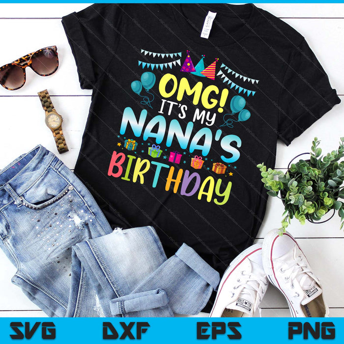 OMG It's My Nana's Birthday Happy To Me You Nana SVG PNG Digital Cutting Files