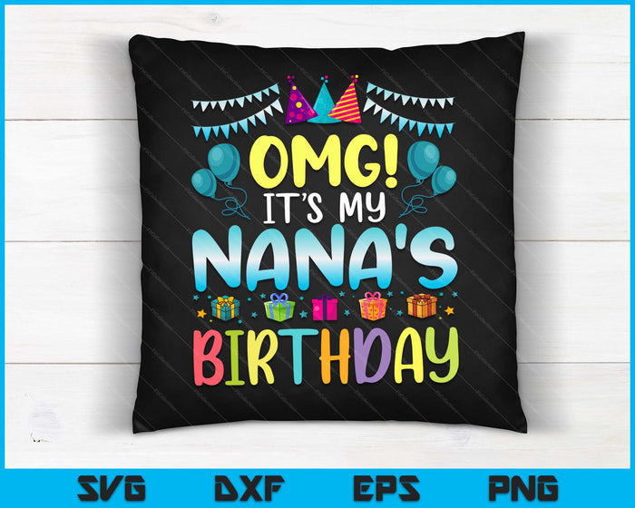 OMG It's My Nana's Birthday Happy To Me You Nana SVG PNG Digital Cutting Files