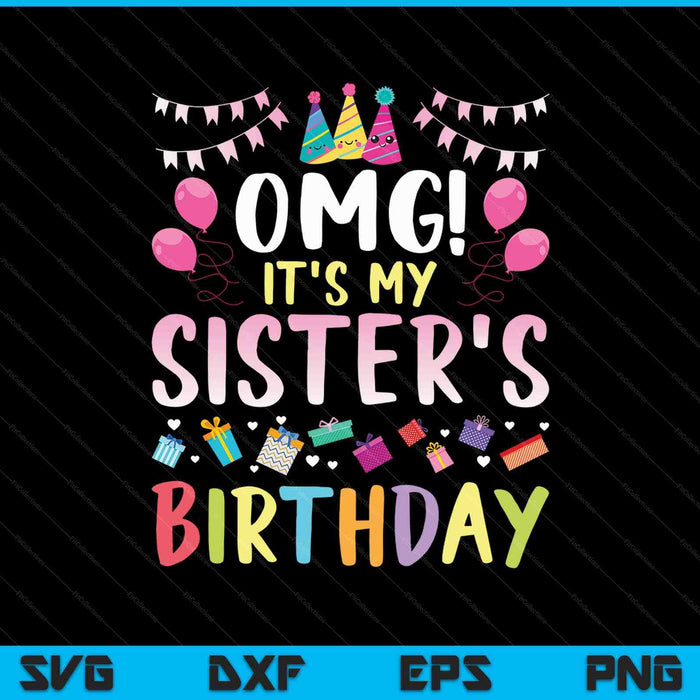 OMG het is de verjaardag van mijn zus Happy SVG PNG snijden afdrukbare bestanden
