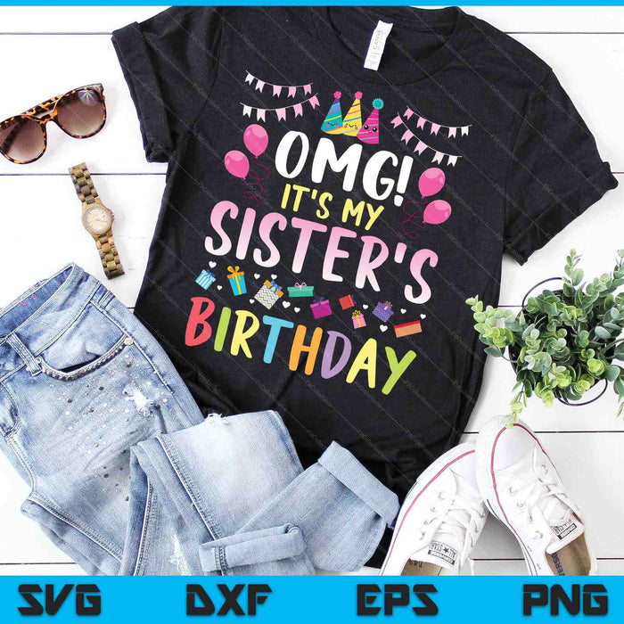 OMG It's My Sister's Birthday Happy SVG PNG Cutting Printable Files