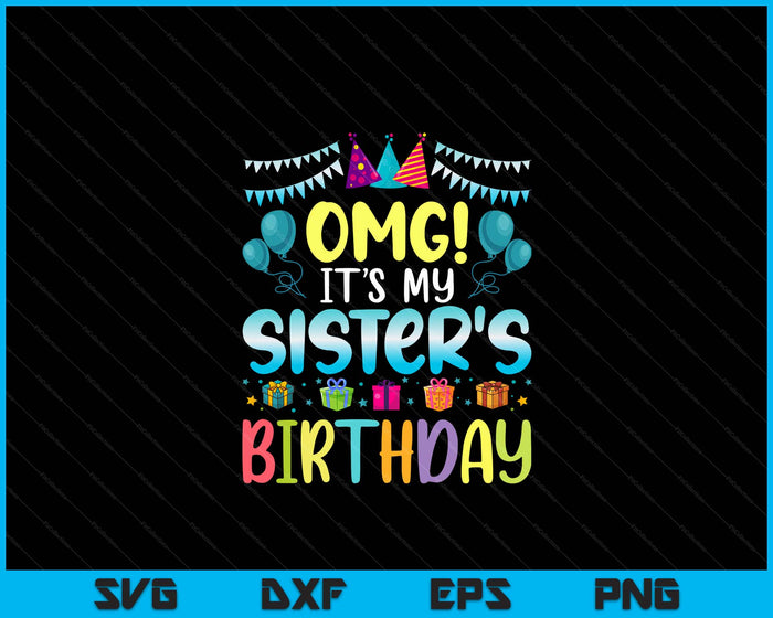 OMG Het is de verjaardag van mijn zus, blij voor mij, je zus SVG PNG digitale snijbestanden