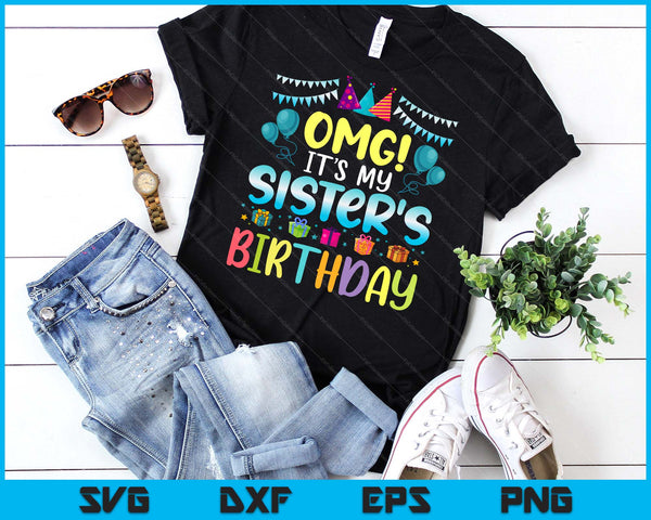 OMG It's My Sister's Birthday Happy To Me You Sister SVG PNG Digital Cutting Files