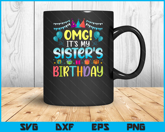 OMG It's My Sister's Birthday Happy To Me You Sister SVG PNG Digital Cutting Files
