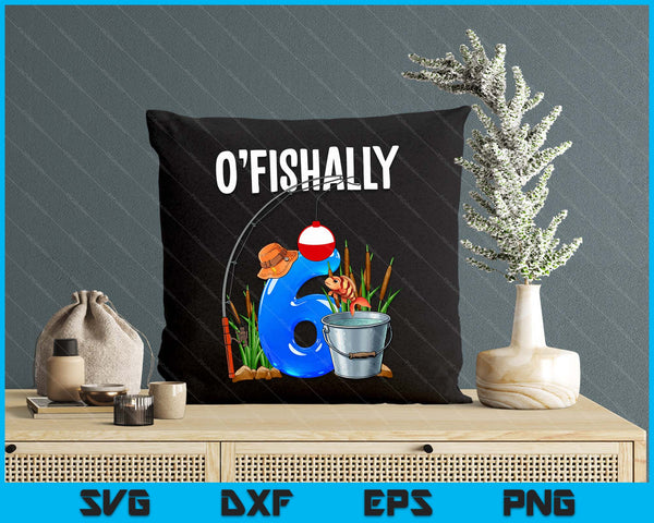 O'fishally 6 Years Old 6th Birthday Fishing SVG PNG Digital Printable Files