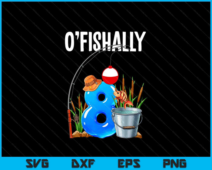 O'fishally 8 Years Old 8th Birthday Fishing SVG PNG Digital Printable Files