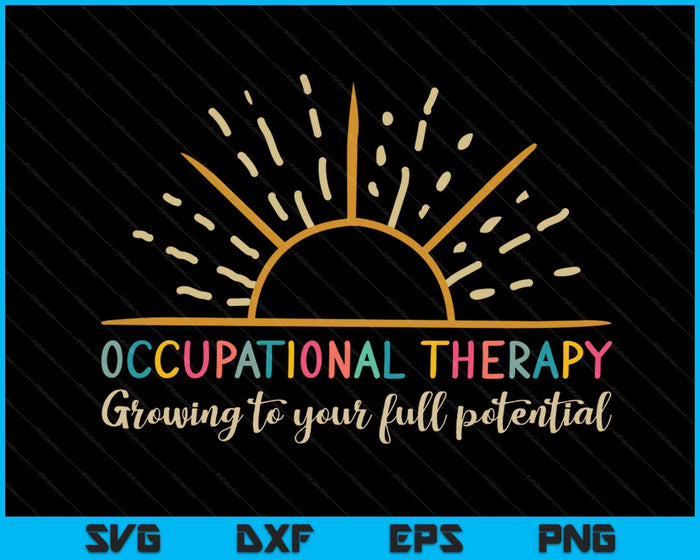 Occupational Therapy Growing To Your Full Potential OT SVG PNG Digital Cutting Files