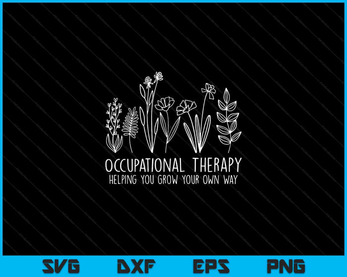 Occupational Therapy Helping You Grow Your Own Way SVG PNG Digital Cutting Files