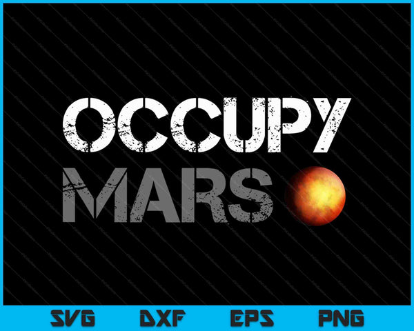 Occupy Mars Astronomy Space Explorer Rocket Science SVG PNG Cutting Printable Files