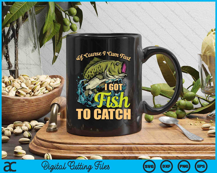 Of Course I Come Fast I Got Fish To Catch Fishing Gifts SVG PNG Digital Cutting Files