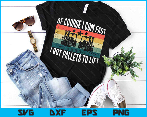 Of Course I Cum Fast Vintage Funny Forklift Operator SVG PNG Digital Printable Files