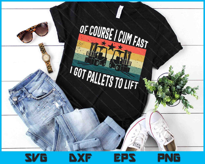 Of Course I Cum Fast Vintage Funny Forklift Operator SVG PNG Digital Printable Files