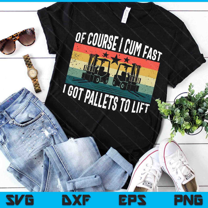 Of Course I Cum Fast Vintage Funny Forklift Operator SVG PNG Digital Printable Files