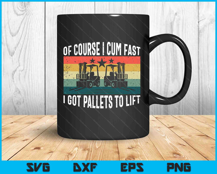 Of Course I Cum Fast Vintage Funny Forklift Operator SVG PNG Digital Printable Files