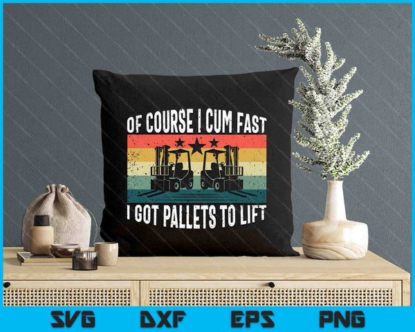 Of Course I Cum Fast Vintage Funny Forklift Operator SVG PNG Digital Printable Files
