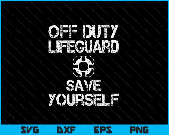 Off Duty Lifeguard Save Yourself SVG PNG Digital Cutting Files