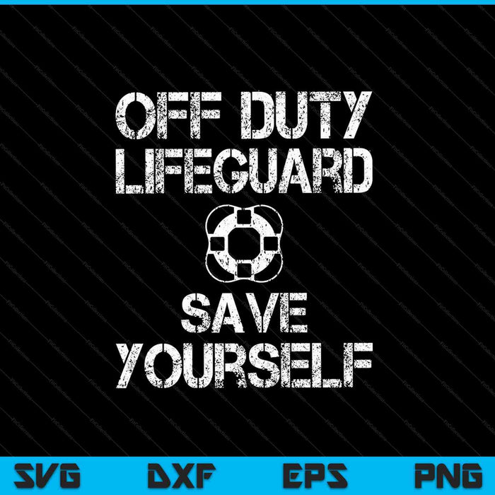 Off Duty Lifeguard Save Yourself SVG PNG Digital Cutting Files