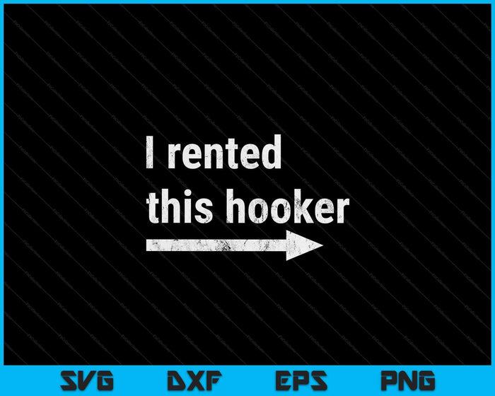 Offensive I Rented This Hooker, Funny Adult Humor Saying SVG PNG Digital Printable Files