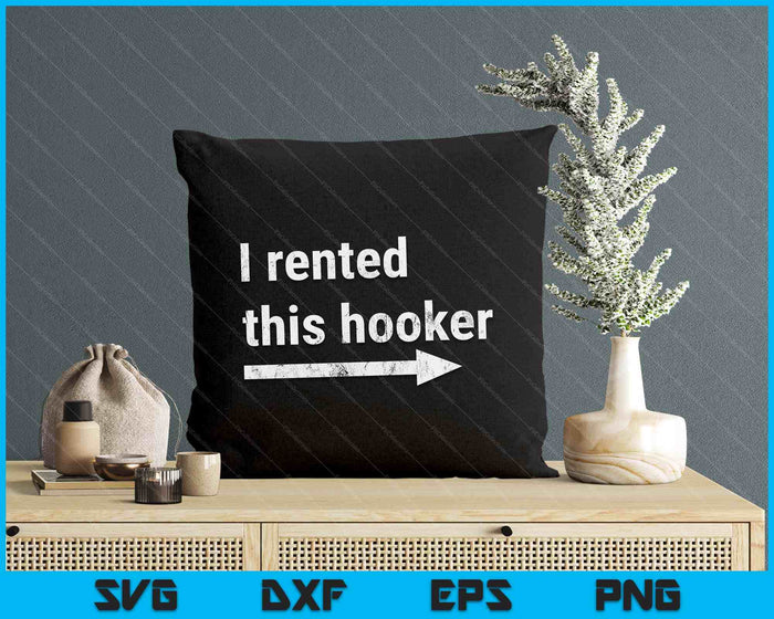 Offensive I Rented This Hooker, Funny Adult Humor Saying SVG PNG Digital Printable Files