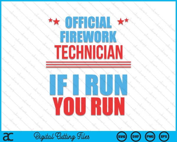 Official Firework Technician If I Run You Run 4th Of July SVG PNG Digital Cutting Files
