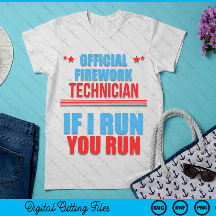 Official Firework Technician If I Run You Run 4th Of July SVG PNG Digital Cutting Files