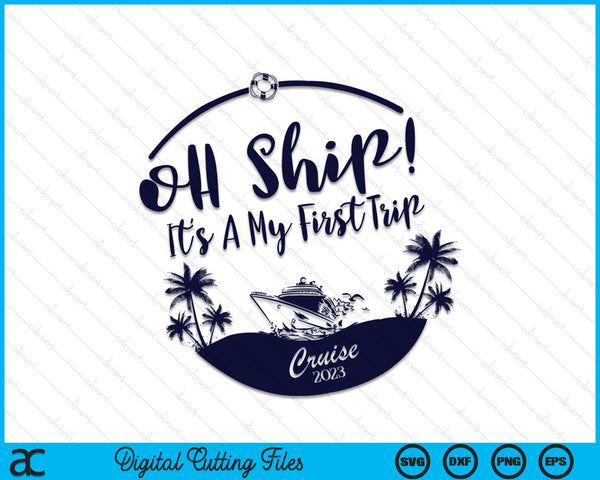 Oh Ship! It's a my First Trip Cruise 2023 SVG PNG Cutting Files