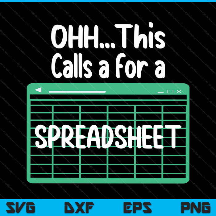 Oh... This Calls For A Spreadsheet Office Quote Saying Funny SVG PNG Digital Printable Files