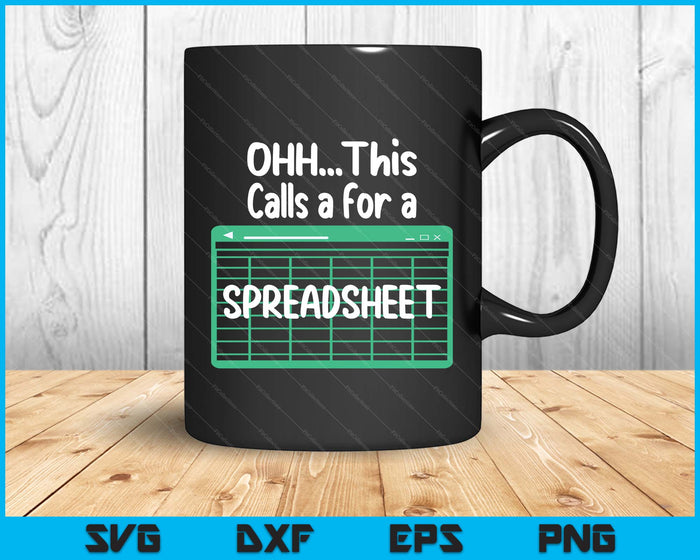 Oh... This Calls For A Spreadsheet Office Quote Saying Funny SVG PNG Digital Printable Files