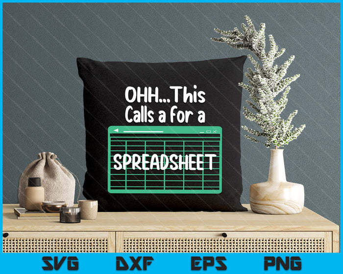 Oh... This Calls For A Spreadsheet Office Quote Saying Funny SVG PNG Digital Printable Files