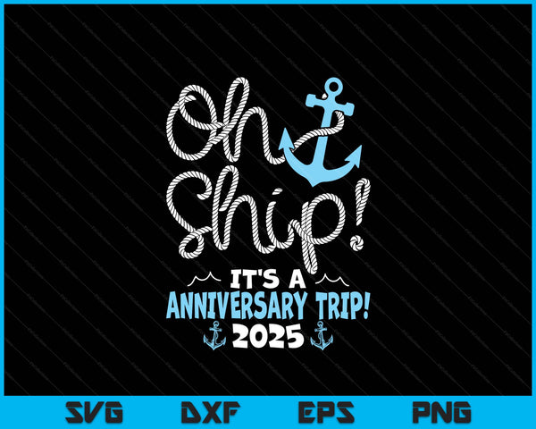 Oh Ship It's A Anniversary Trip! 2025 SVG PNG Digital Printable Files