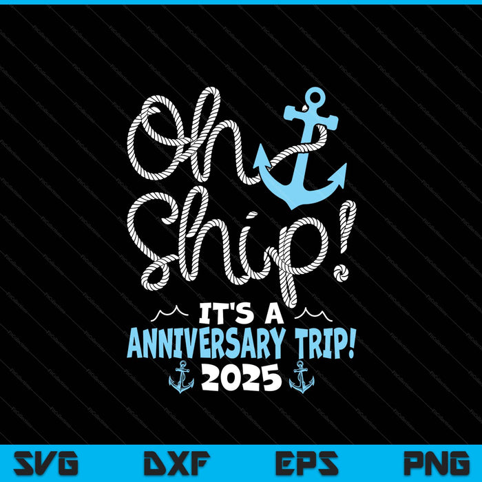 Oh Ship It's A Anniversary Trip! 2025 SVG PNG Digital Printable Files