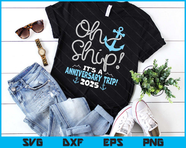 Oh Ship It's A Anniversary Trip! 2025 SVG PNG Digital Printable Files - on a t-shirt