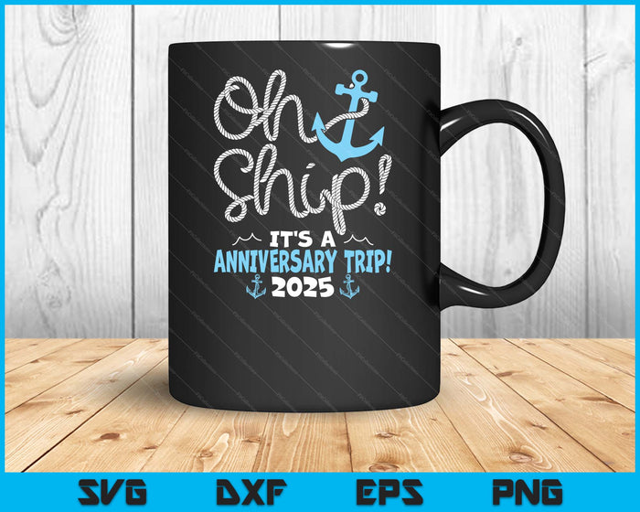 Oh Ship It's A Anniversary Trip! 2025 SVG PNG Digital Printable Files