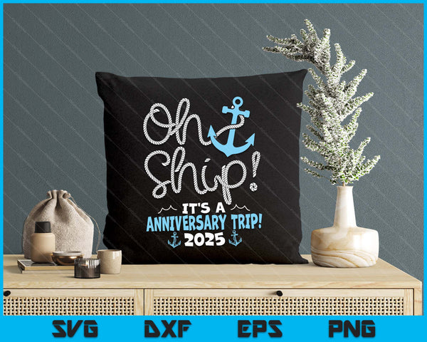 Oh Ship It's A Anniversary Trip! 2025 SVG PNG Digital Printable Files