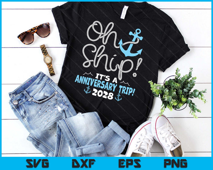 Oh Ship It's A Anniversary Trip! 2028 SVG PNG Digital Printable Files