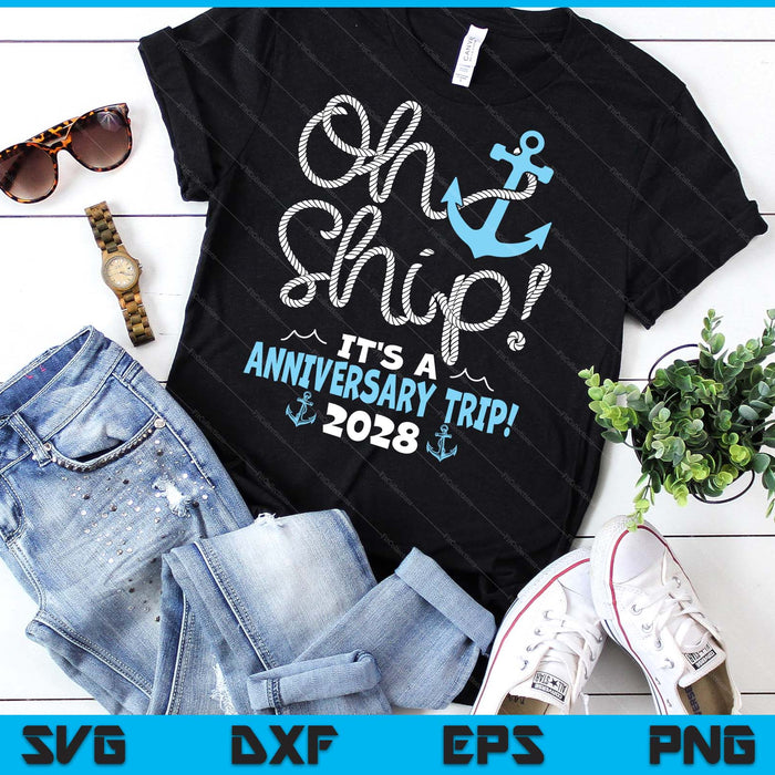 Oh Ship It's A Anniversary Trip! 2028 SVG PNG Digital Printable Files