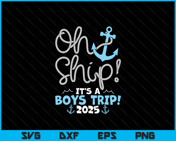 Oh Ship It's A Boys Trip! 2025 SVG PNG Digital Printable Files