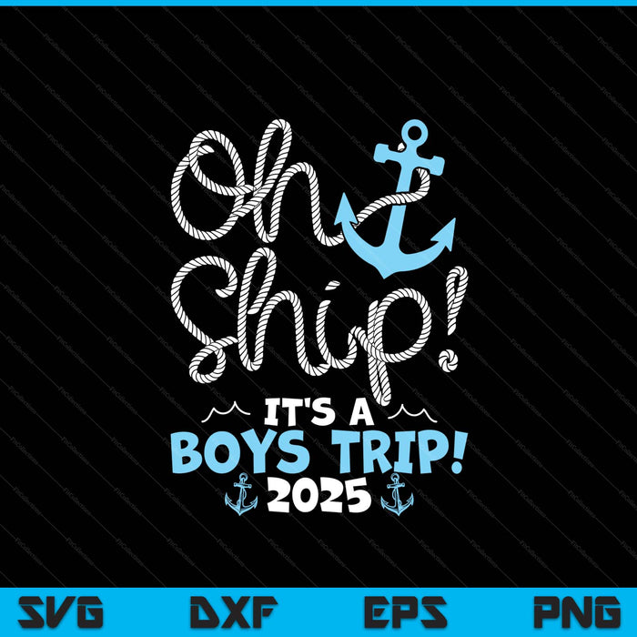 Oh Ship It's A Boys Trip! 2025 SVG PNG Digital Printable Files